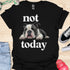 Not today - V3 - Bored Black and White T-Shirt